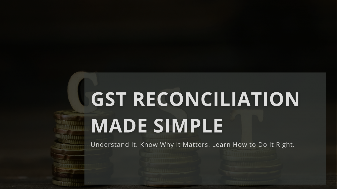 GST Reconciliation: What It Is, Why It Matters, and How to Simplify It
