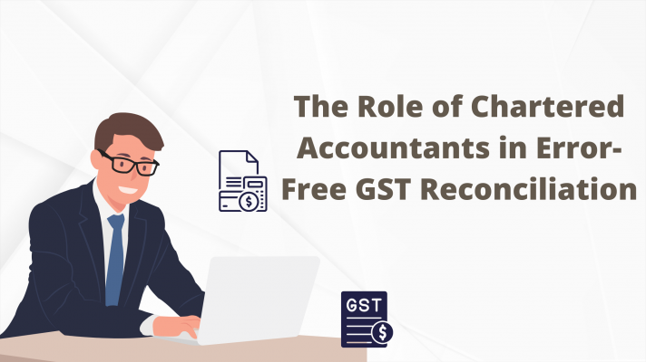 The Role of Chartered Accountants in Error-Free GST Reconciliation