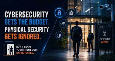 Cybersecurity Gets the Budget. Physical Security Gets Ignored. Here's Why That's a Mistake.