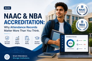 NAAC and NBA Accreditation: Why Attendance Records Matter More Than You Think